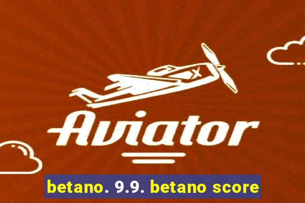 betano. 9.9. betano score